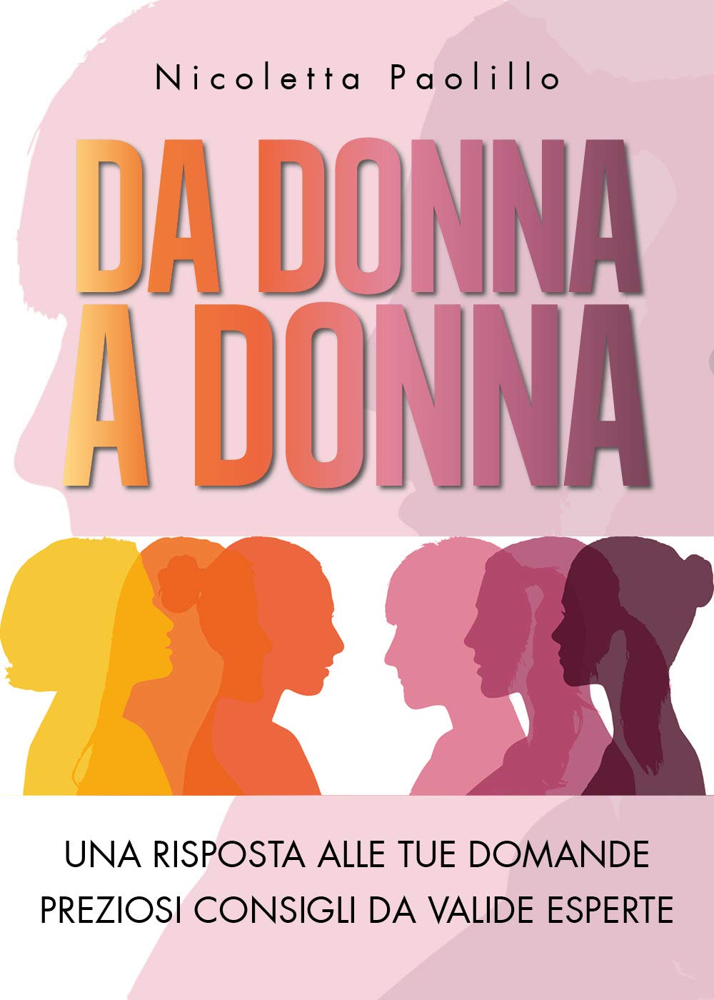 Da donna a donna. Una risposta alle tue domande. Preziosi consigli da valide esperte Books