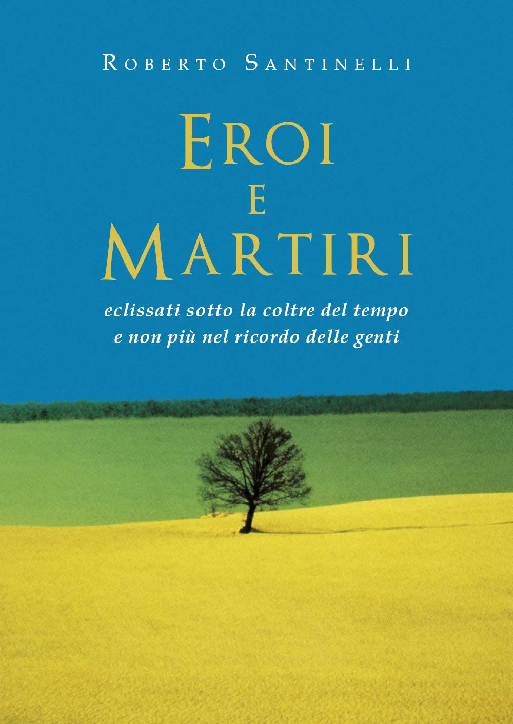 Eroi e martiri eclissati sotto la coltre del tempo e non più nel ricordo delle genti book
