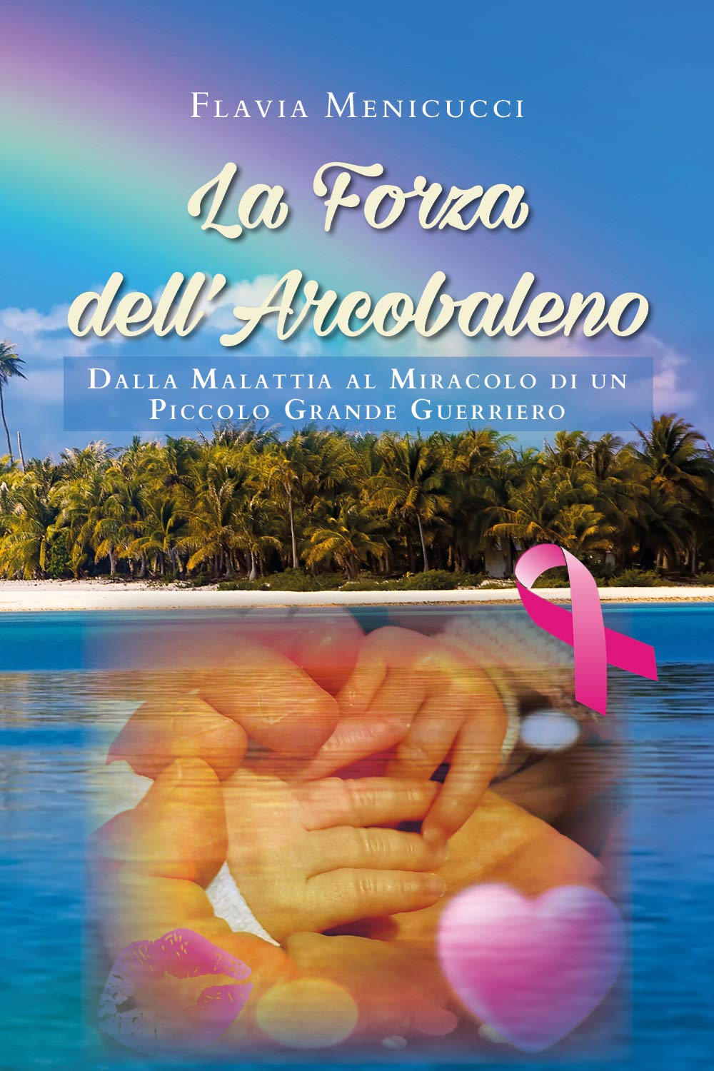 La Forza dell'Arcobaleno - Dalla Malattia al Miracolo di un Piccolo Grande Guerriero Personalities