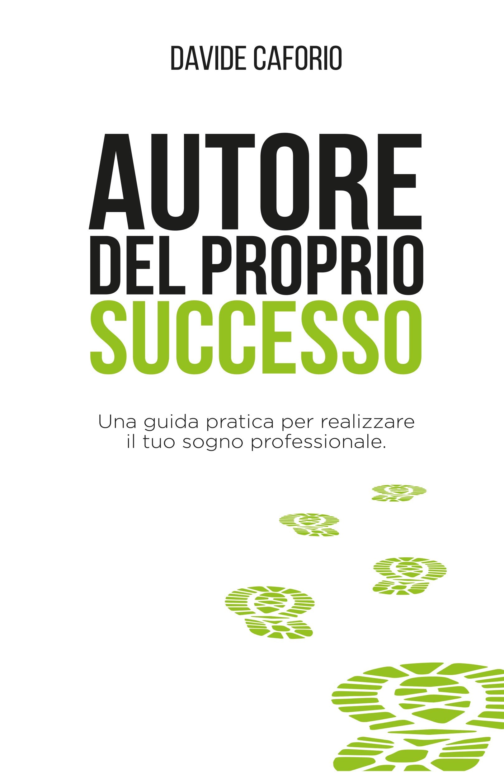 Autore del proprio successo. Una guida pratica per realizzare il tuo sogno professionale. book