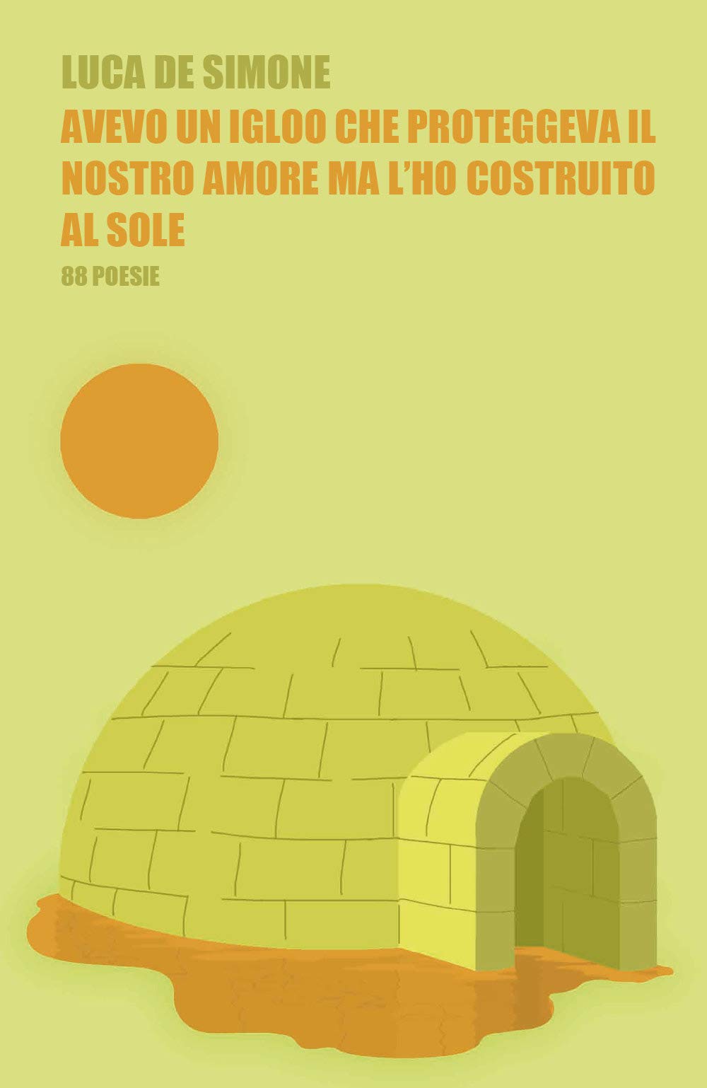 Avevo un igloo che proteggeva il nostro amore ma l'ho costruito al sole book