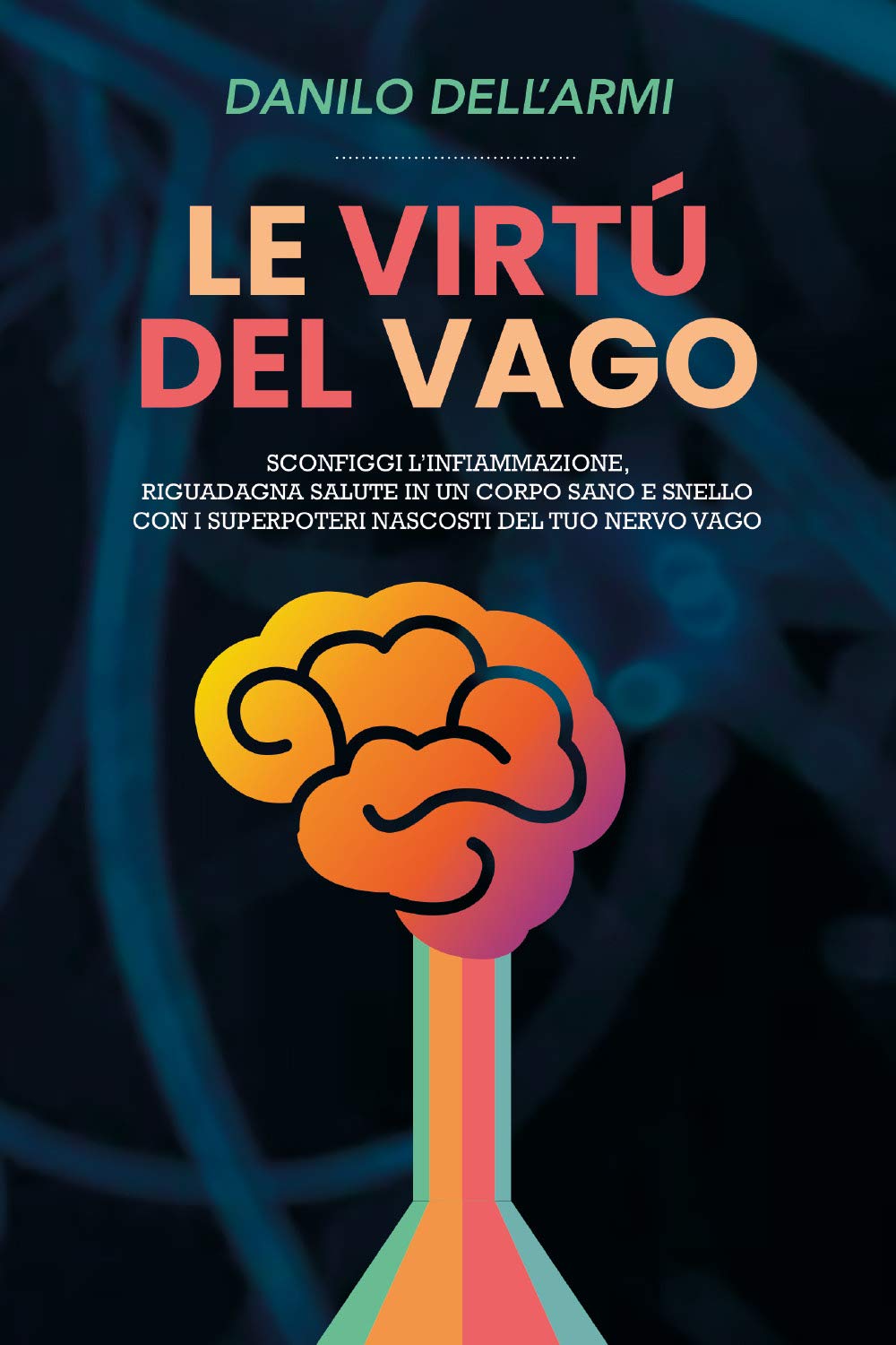 Le virtù del vago, elimina l'infiammazione, migliora estetica e salute con i super poteri del tuo nervo vago book