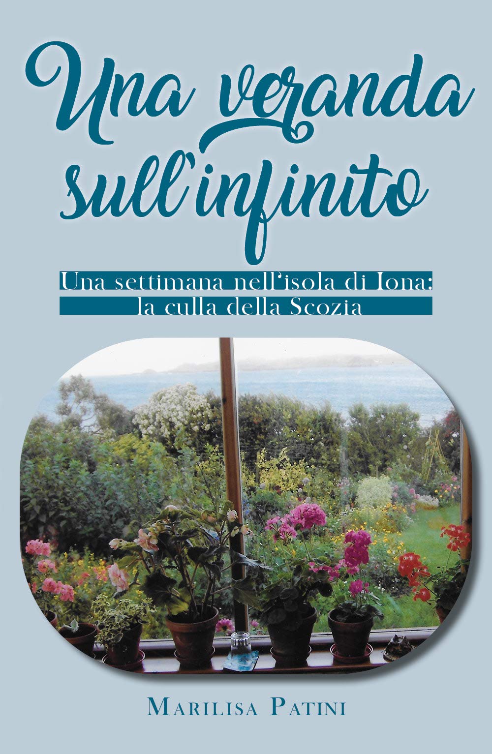 Una veranda sull'infinito. Una settimana nell'isola di Iona: la culla della Scozia book