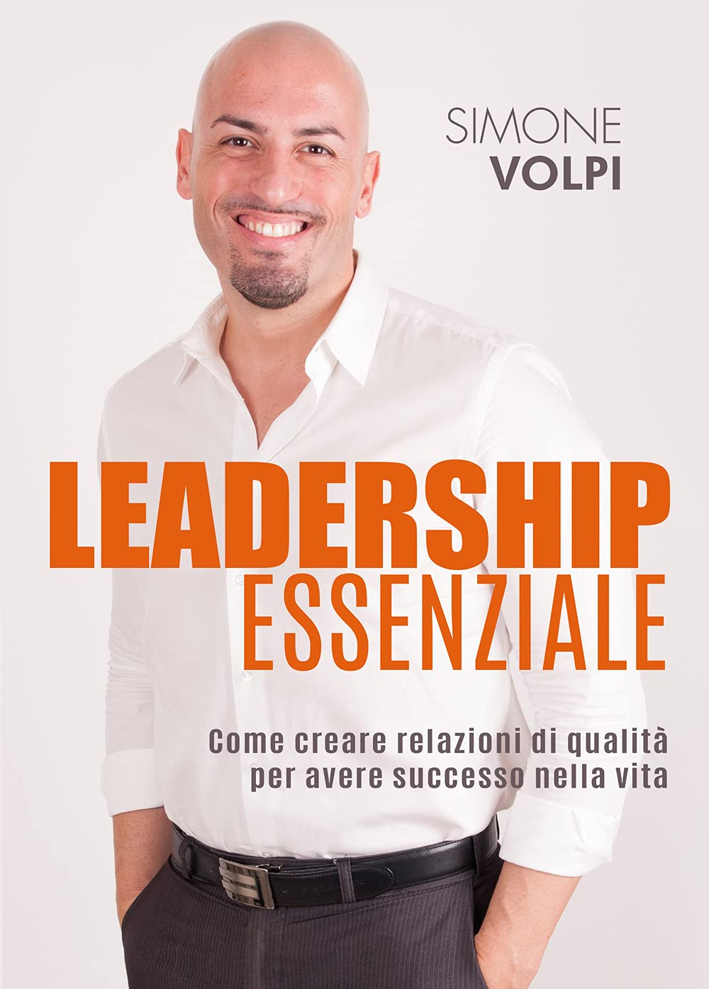 Leadership Essenziale. Come creare relazioni di qualità per avere successo nella vita book