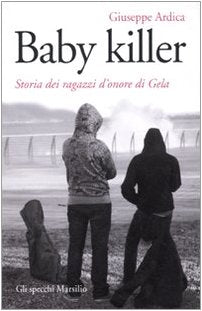 Baby killer. Storia dei ragazzi d'onore di Gela Books