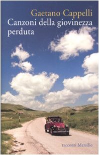 Canzoni della giovinezza perduta (Romanzi e racconti) Essays & Short Stories
