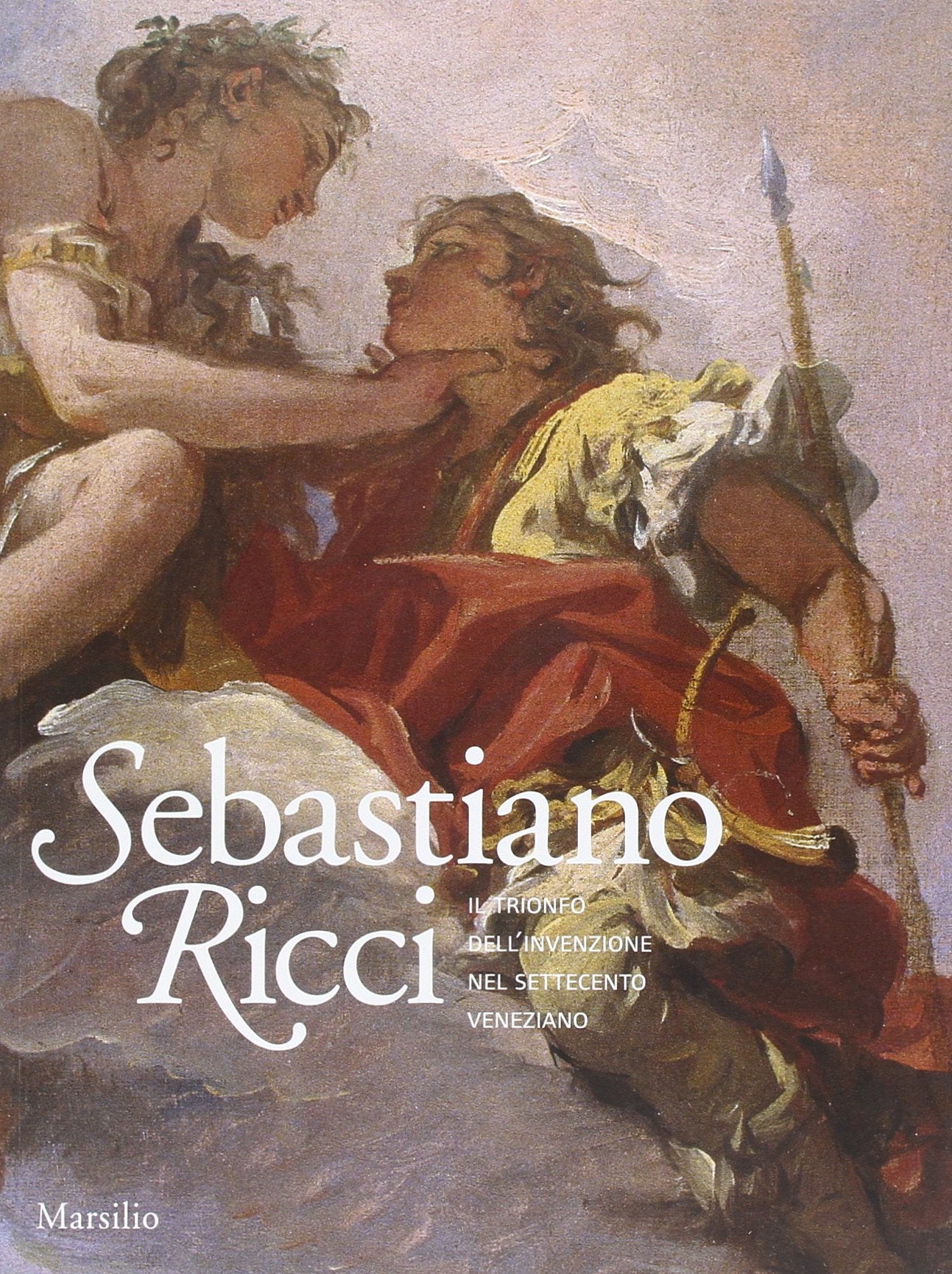 Sebastiano Ricci. Il trionfo dell'invenzione nel Settecento veneziano. Catalogo della mostra (Venezia, 24 aprile-11 luglio 2010). Ediz. illustrata book
