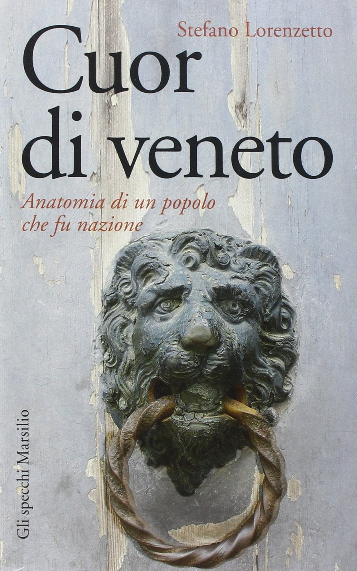 Cuor di veneto. Anatomia di un popolo che fu nazione book