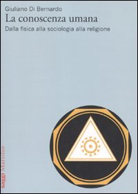 Di Bernardo, G: Conoscenza umana. Dalla fisica alla sociolog Books