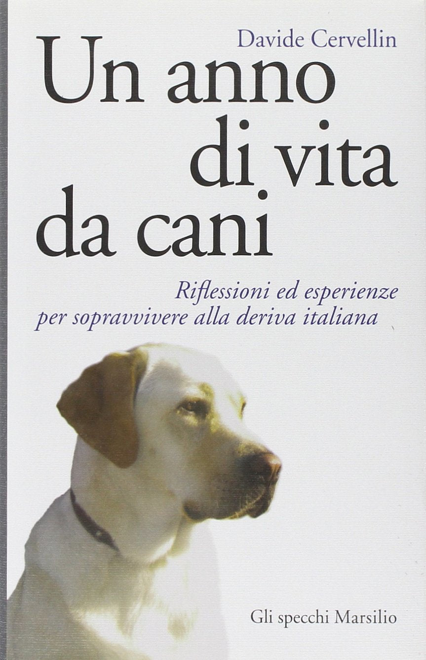 Un anno di vita da cani. Riflessioni ed esperienze per sopravvivere alla deriva italiana book