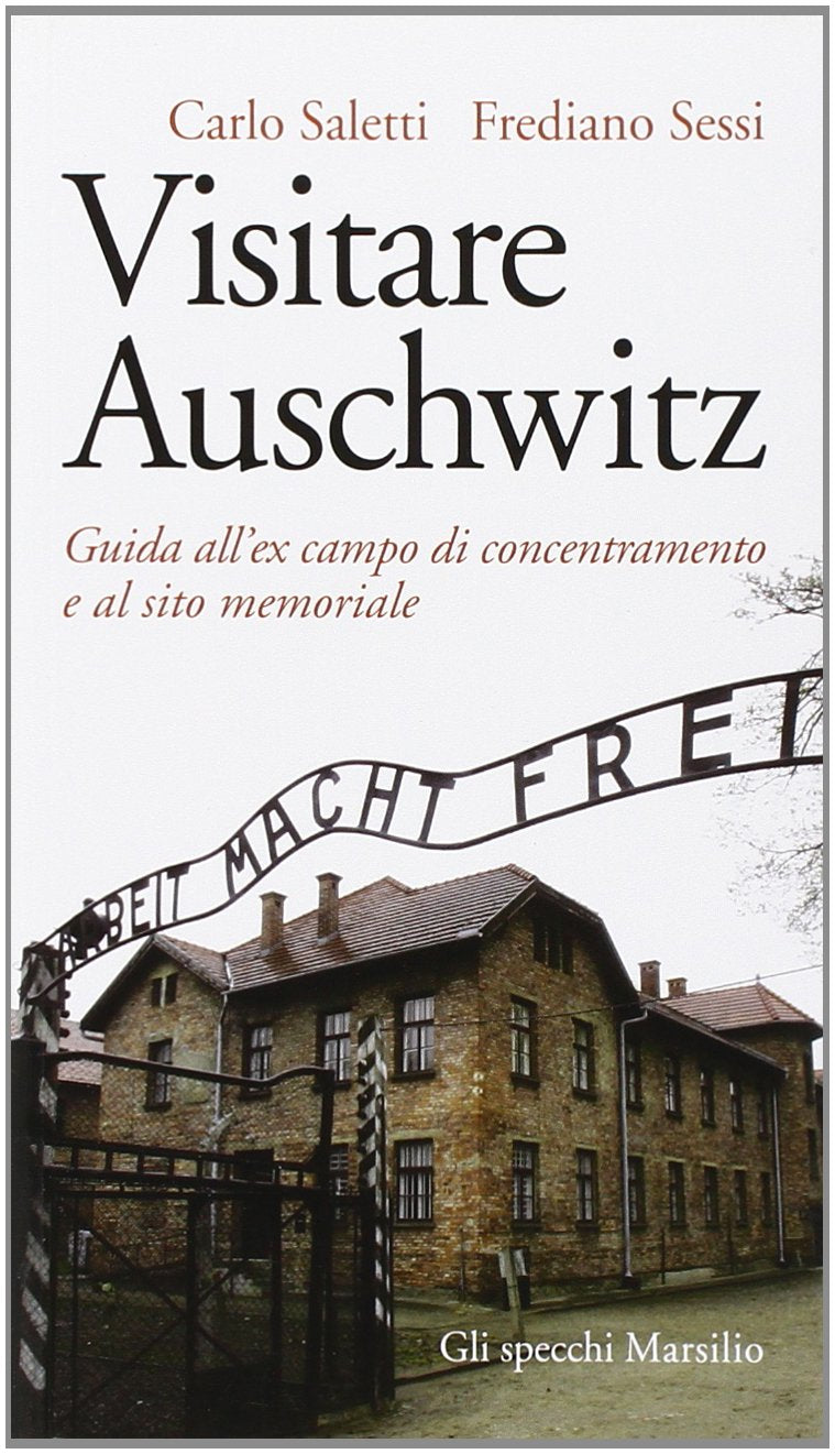Visitare Auschwitz. Guida all'ex campo di concentramento e al sito memoriale (Gli specchi) Social Sciences