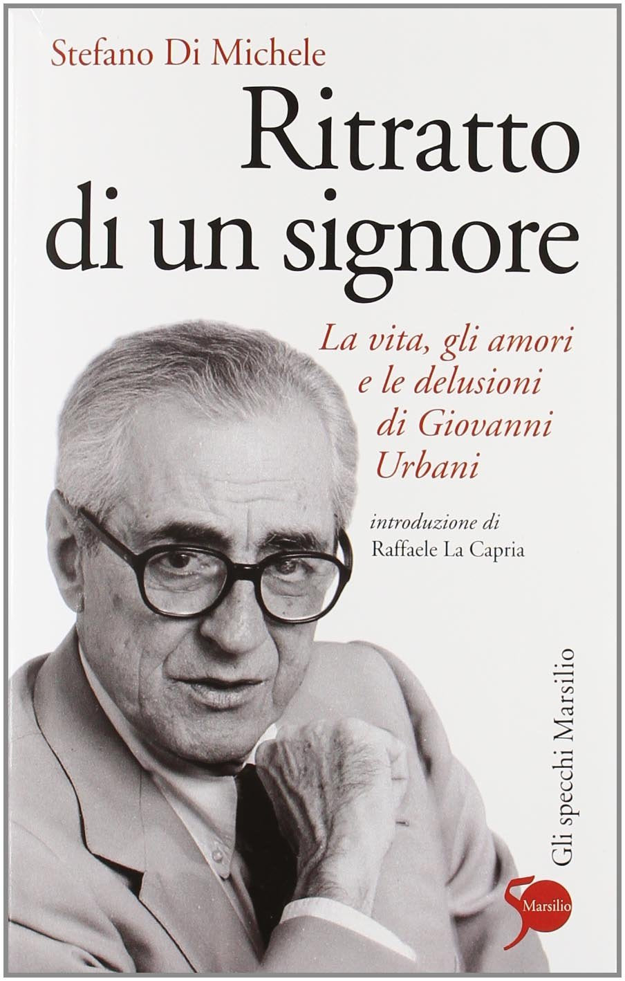 Ritratto di un signore. La vita, gli amori e le delusioni di Giovanni Urbani Social Sciences