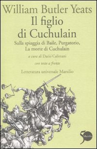 Il figlio di Cuchulain: Sulla spiaggia di Baile-Purgatorio-La morte di Cuchulain. Testo inglese a fronte book