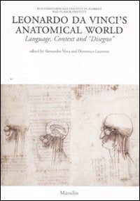 Leonardo da Vinci's anatomical world. Language, context and «disegno». Ediz. illustrata (Kunsthistorisches Inst. Max-Planck-Inst., Band 7) Arts & Music