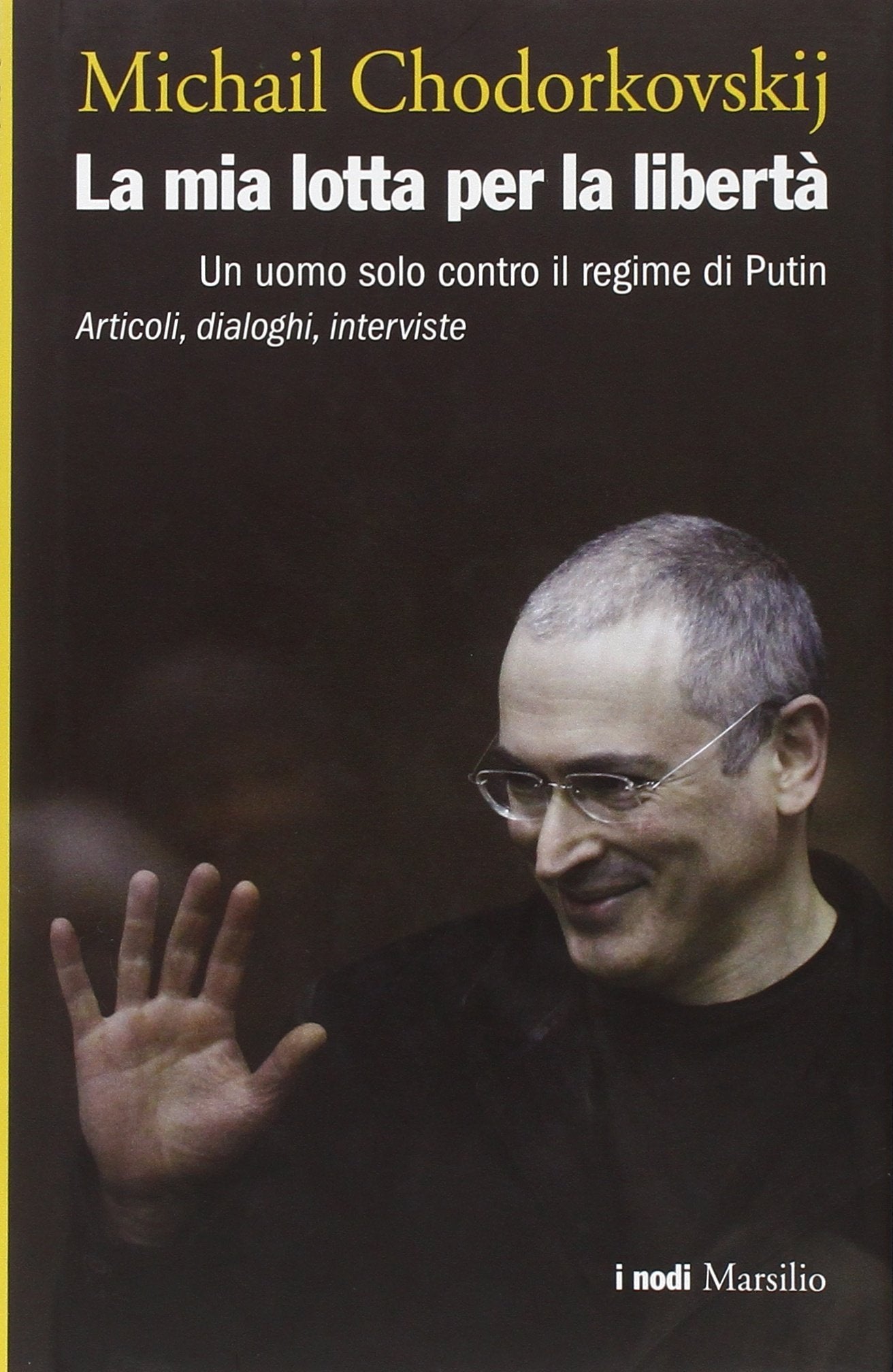 La mia lotta per la libertà. Un uomo solo contro il regime di Putin. Articoli, dialoghi, interviste book