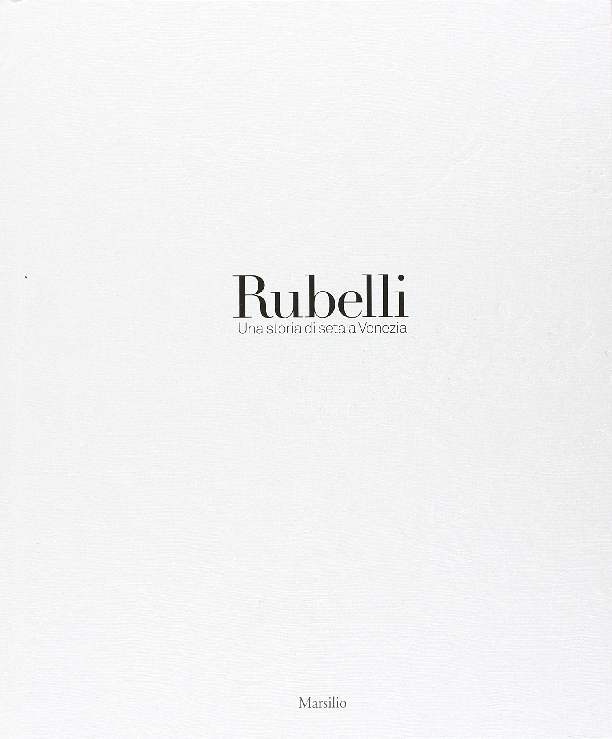 Rubelli. Una storia di seta a Venezia. Ediz. illustrata (Grandi libri illustrati) Film, Art & Culture