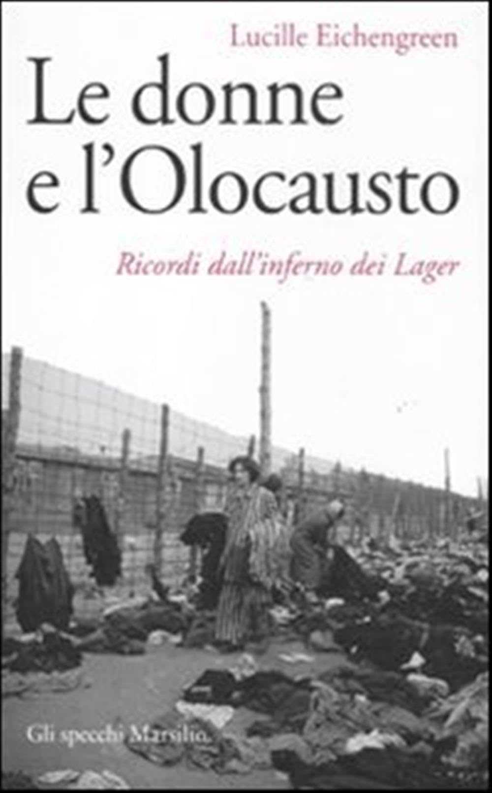 Le donne e l'olocausto. Ricordi dall'inferno dei lager (Gli specchi) Books