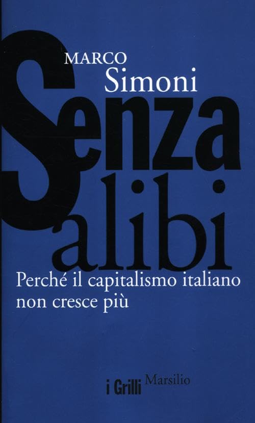 Senza alibi. Perché il capitalismo italiano non cresce più book