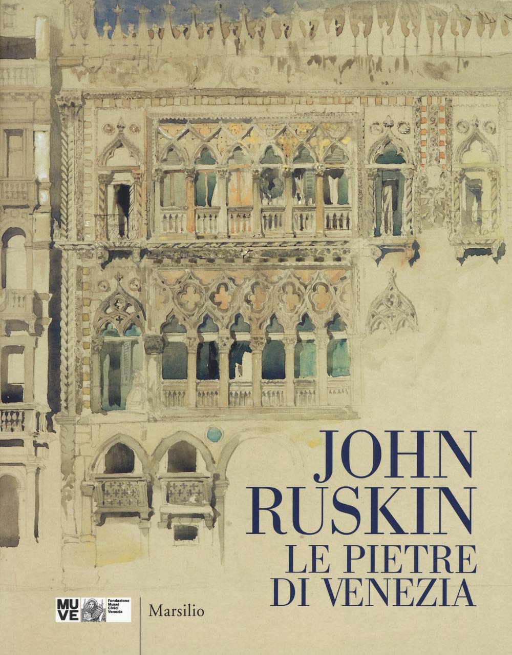 John Ruskin. Le pietre di Venezia. Catalogo della mostra (Venezia, 10 marzo-10 giugno 2018) (Cataloghi) Film, Art & Culture