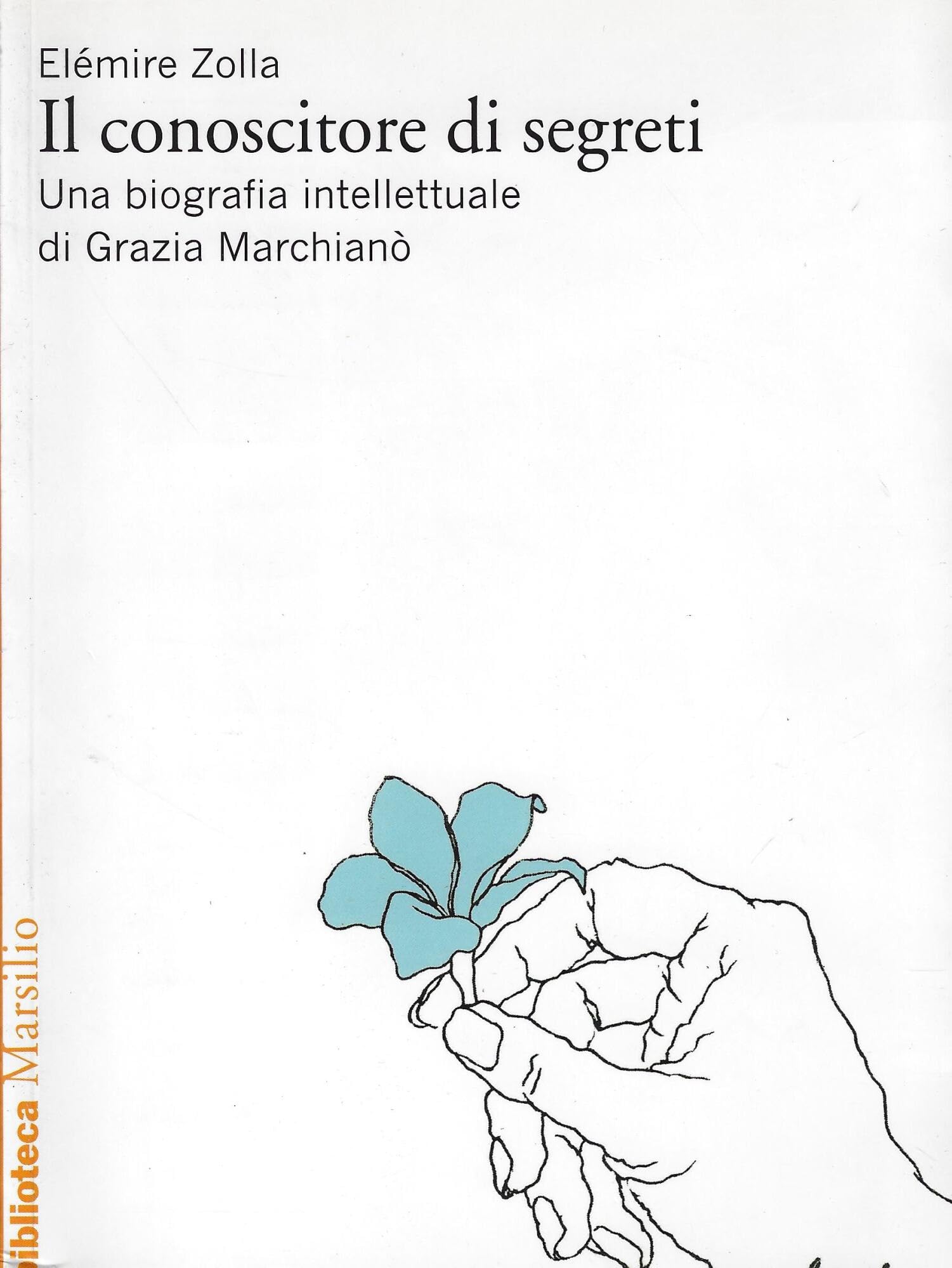 Il conoscitore di segreti. Una biografia intellettuale di Grazia Marchianò book