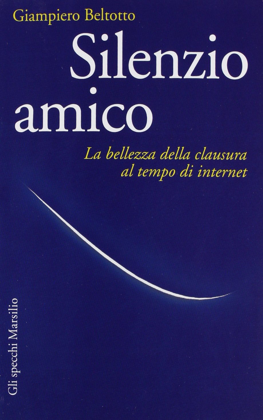 Silenzio amico. La bellezza della clausura al tempo di internet book