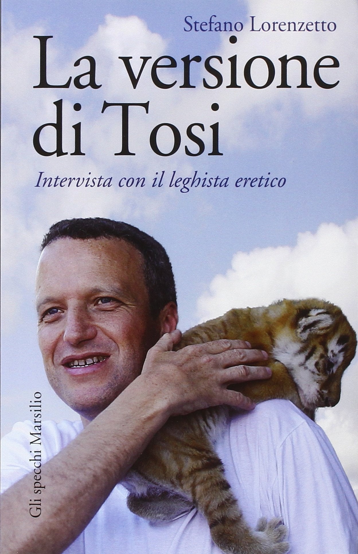 La versione di Tosi. Intervista con il leghista eretico book