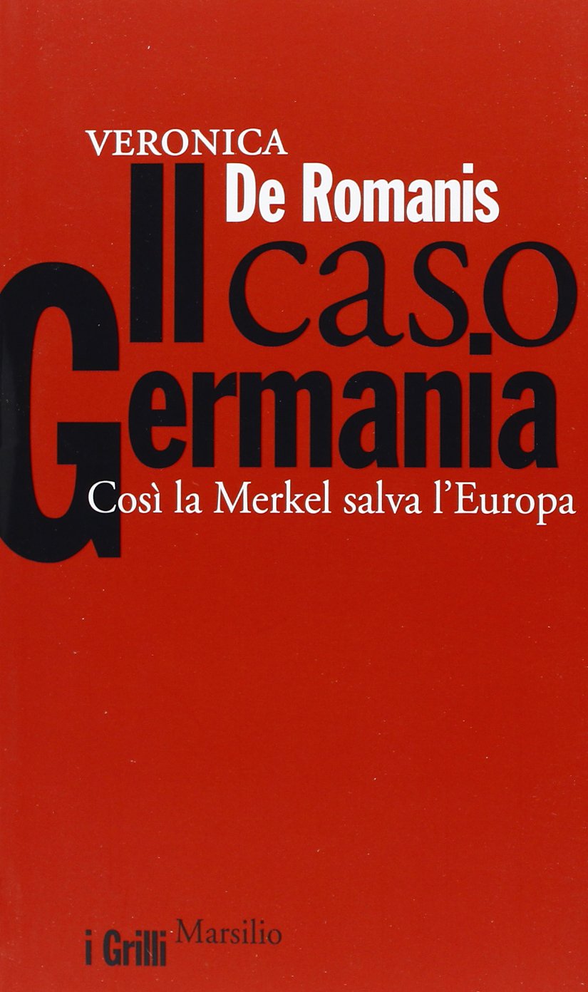 Il caso Germania. Così la Merkel salva l'Europa book