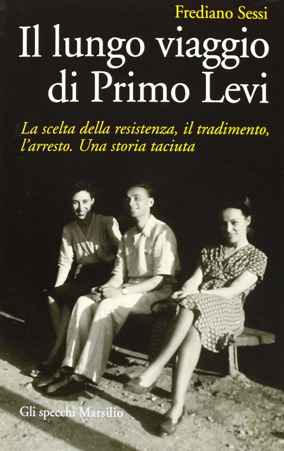 Il lungo viaggio di Primo Levi. La scelta della resistenza, il tradimento, l'arresto. Una storia taciuta book