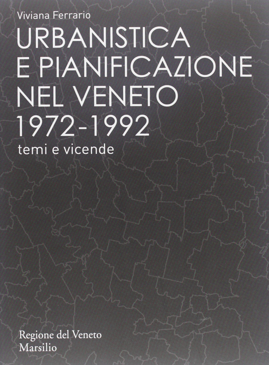 Urbanistica e pianificazione nel Veneto 1972-1992. Temi e vicende. Con DVD book