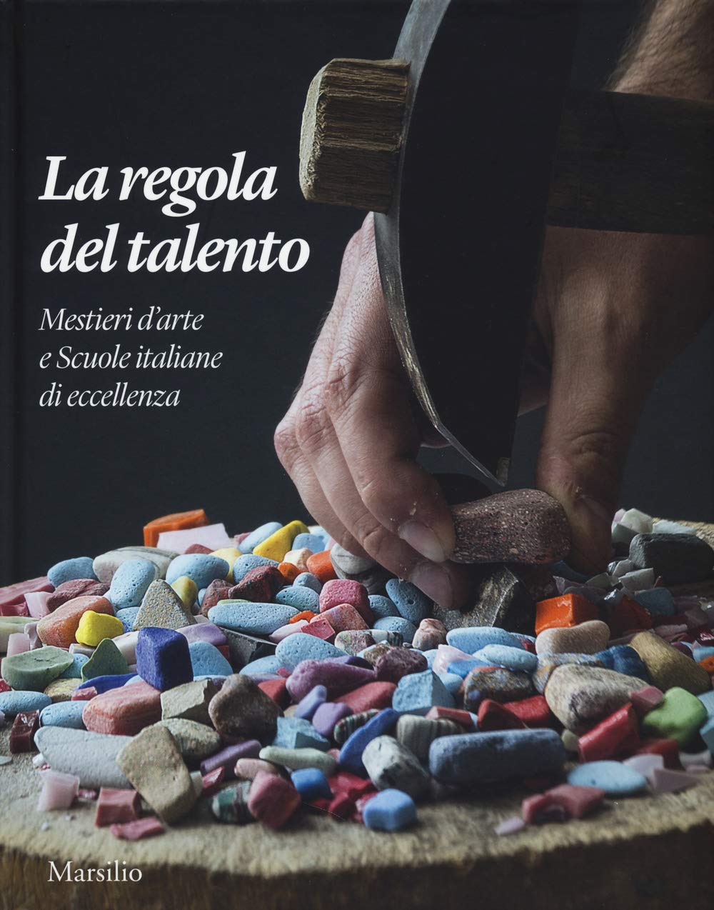 La regola del talento. Mestiere d'arte e scuole italiane di eccellenza. Ediz. italiana e inglese book
