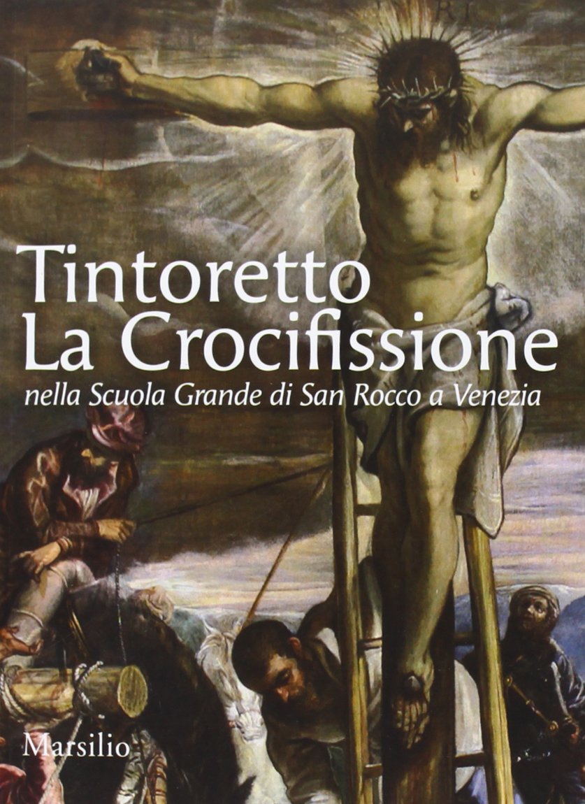 Tintoretto. La Crocifissione nella Scuola Grande di San Rocco a Venezia. Ediz. illustrata (Guide) Film, Art & Culture