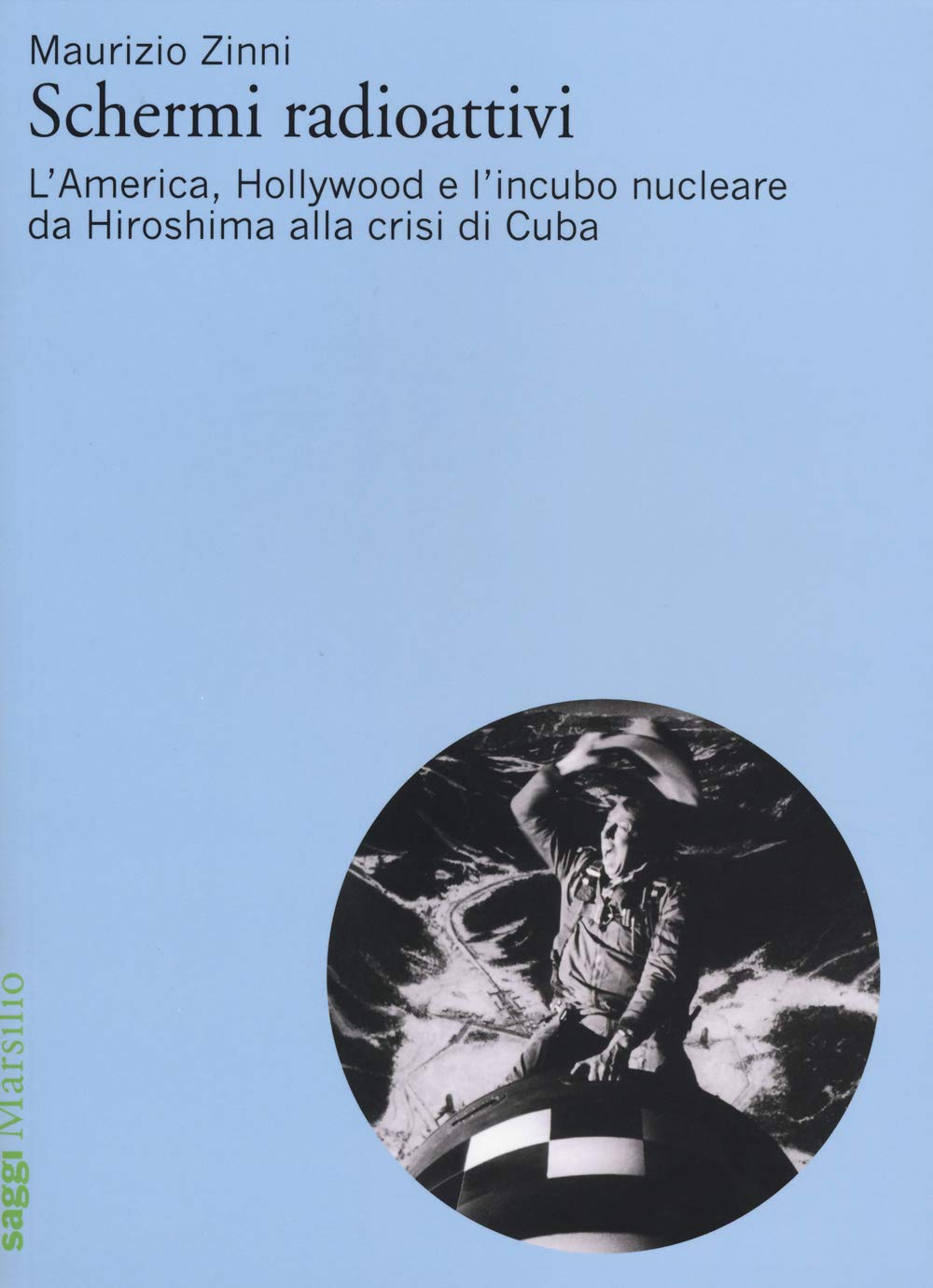 Schermi radioattivi. L'America, Hollywood e l'incubo nucleare da Hiroshima alla crisi di Cuba book