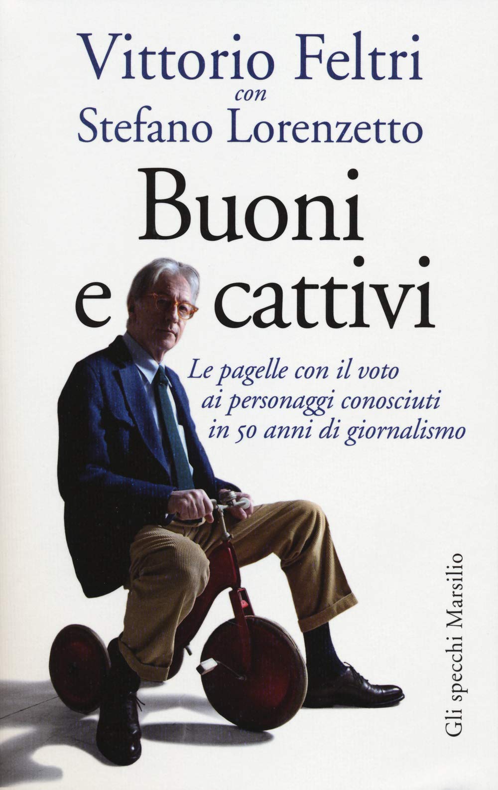 Buoni e cattivi. Le pagelle con il voto ai personaggi conosciuti in 50 anni di giornalismo Books
