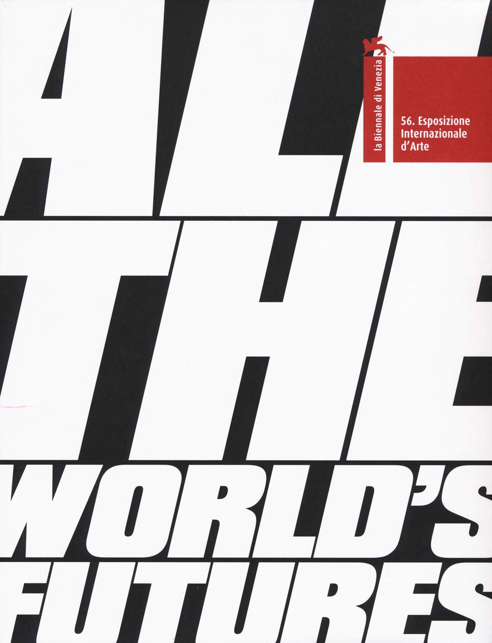 La Biennale di Venezia. 56ª Esposizione internazionale d'arte. All the world's futures. Ediz. illustrata book