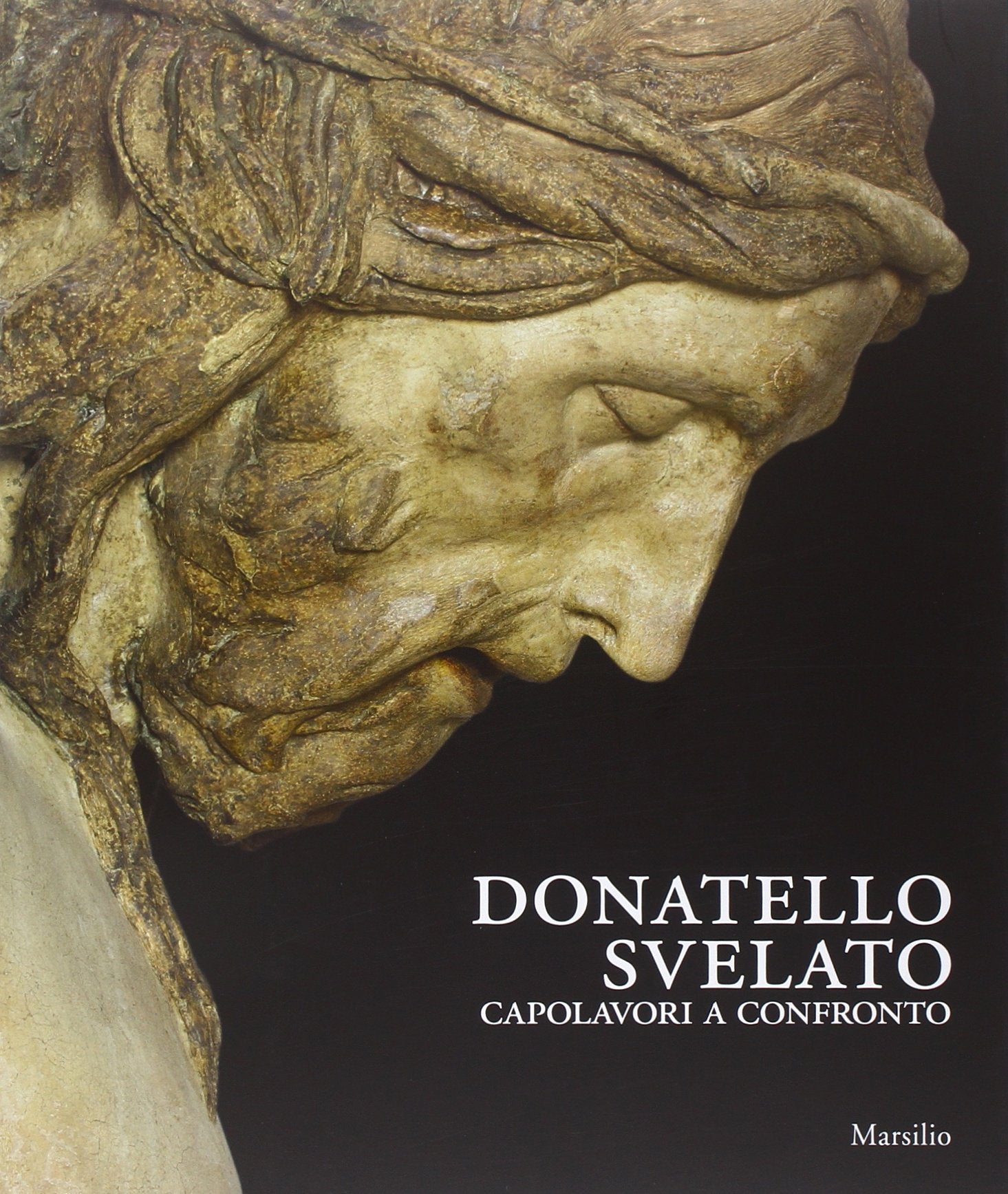 Donatello svelato. Capolavori a confronto. Ediz. illustrata (Cataloghi) Film, Art & Culture