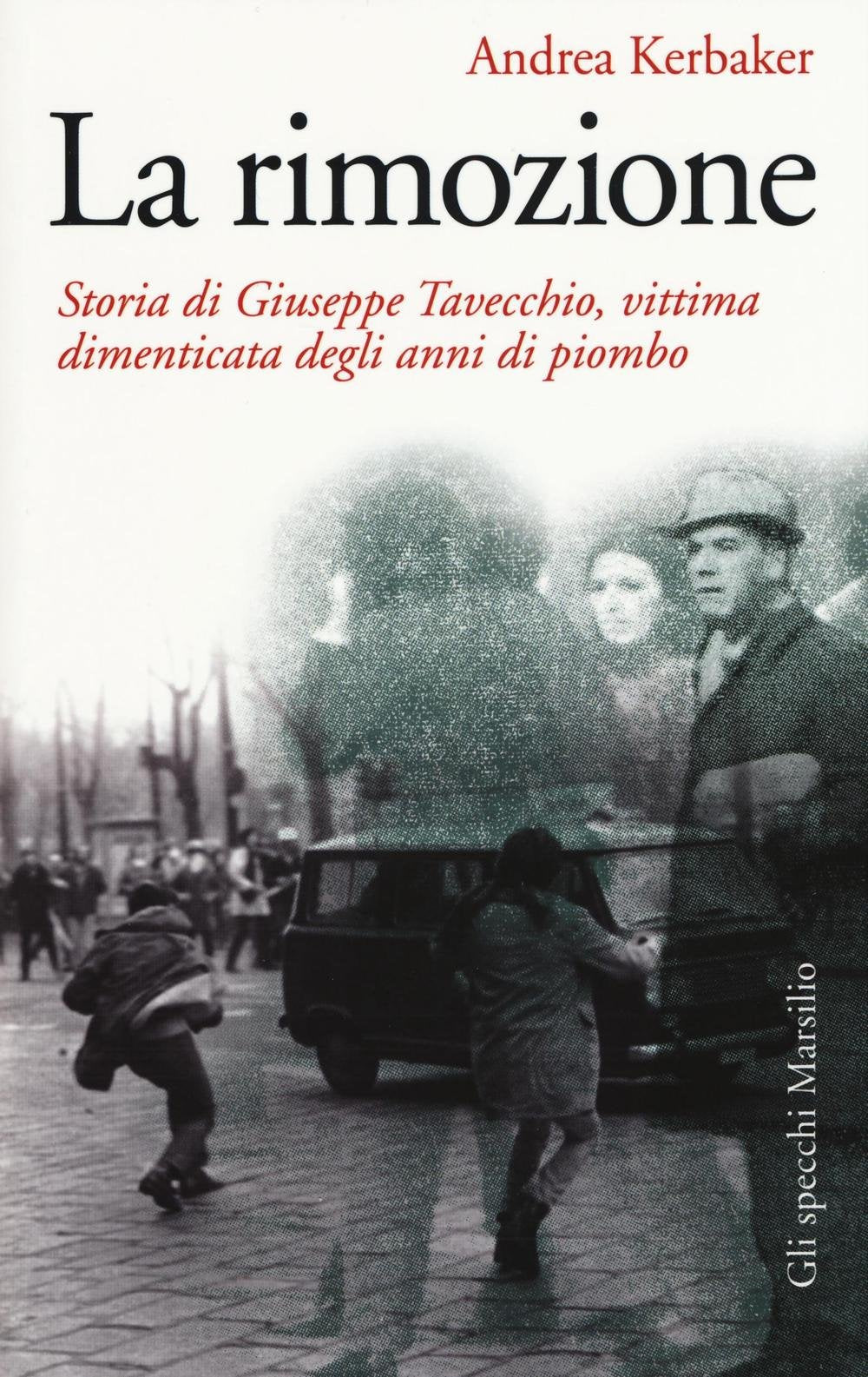 La rimozione. Storia di Giuseppe Tavecchio, vittima dimenticata degli anni di piombo Politics & History