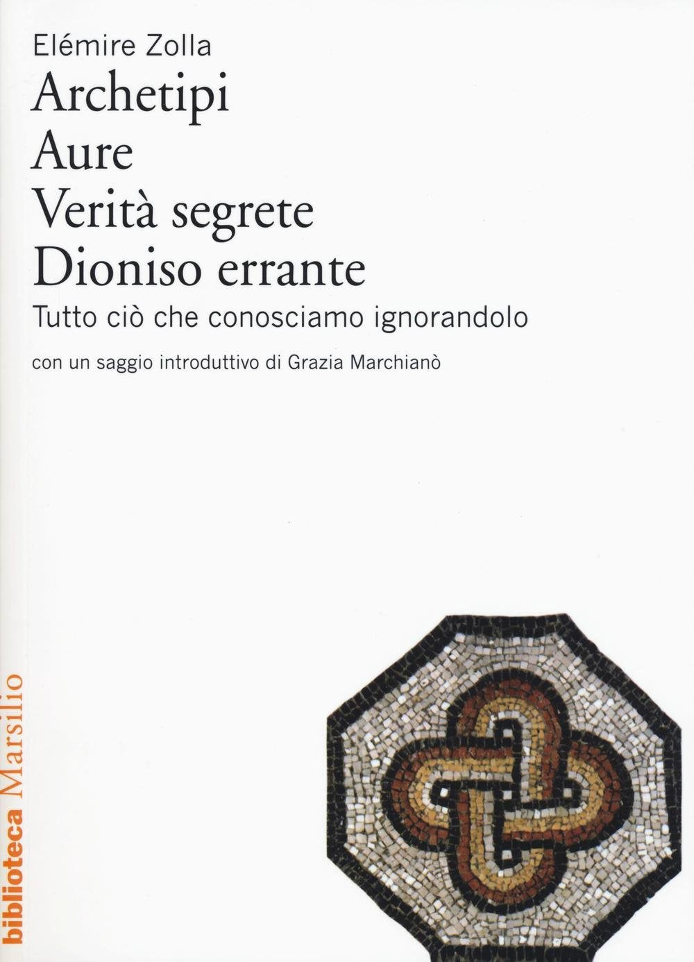 Archetipi. Aure. Verità segrete. Dioniso errante. Tutto ciò che conosciamo ignorandolo Philosophy
