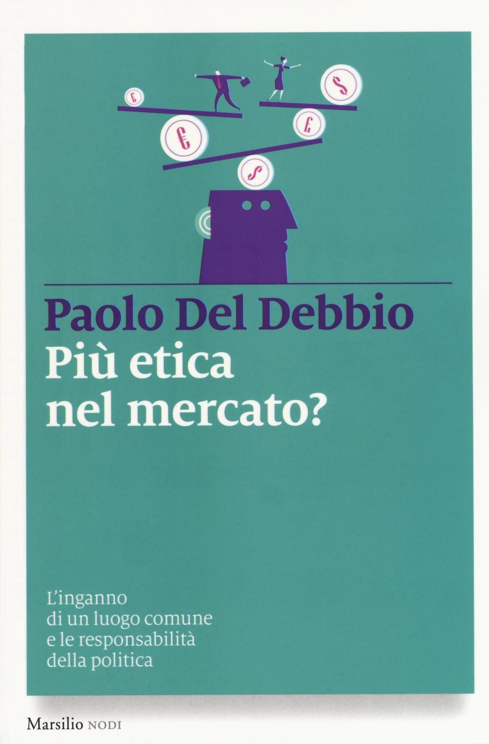 Più etica nel mercato? L'inganno di un luogo comune e le responsabilità della politica Business, Finance & Career