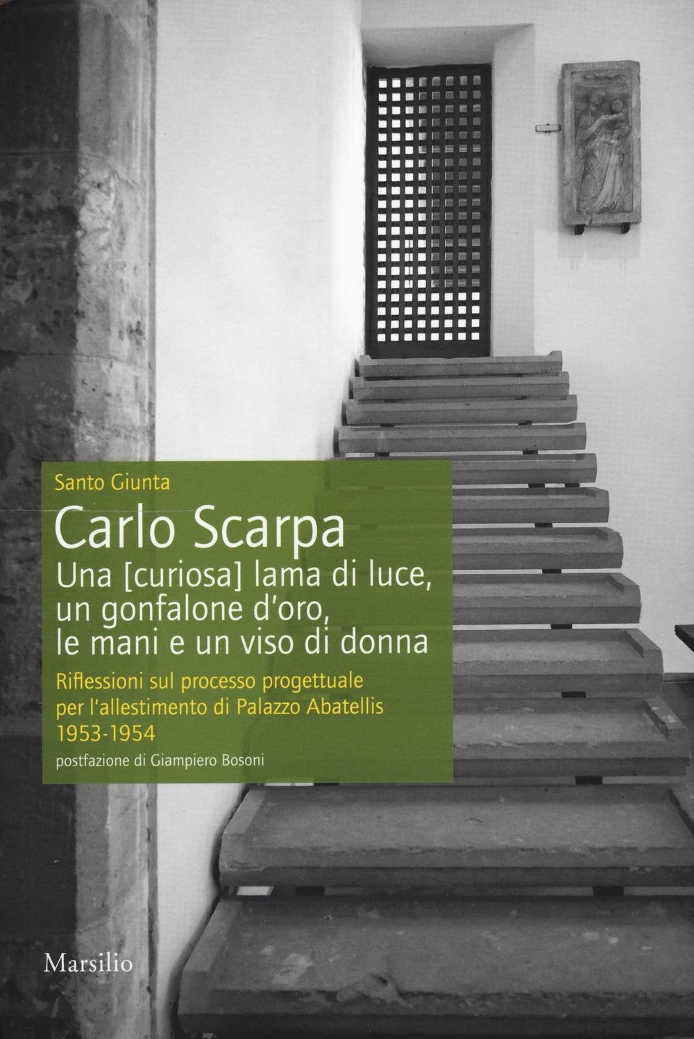 Carlo Scarpa. Una (curiosa) lama di luce, un gonfalone d'oro, le mani e un viso di donna. Riflessioni sul processo progettuale per l'allestimento di Palazzo Abatellis 1953-1954. Ediz. illustrata book