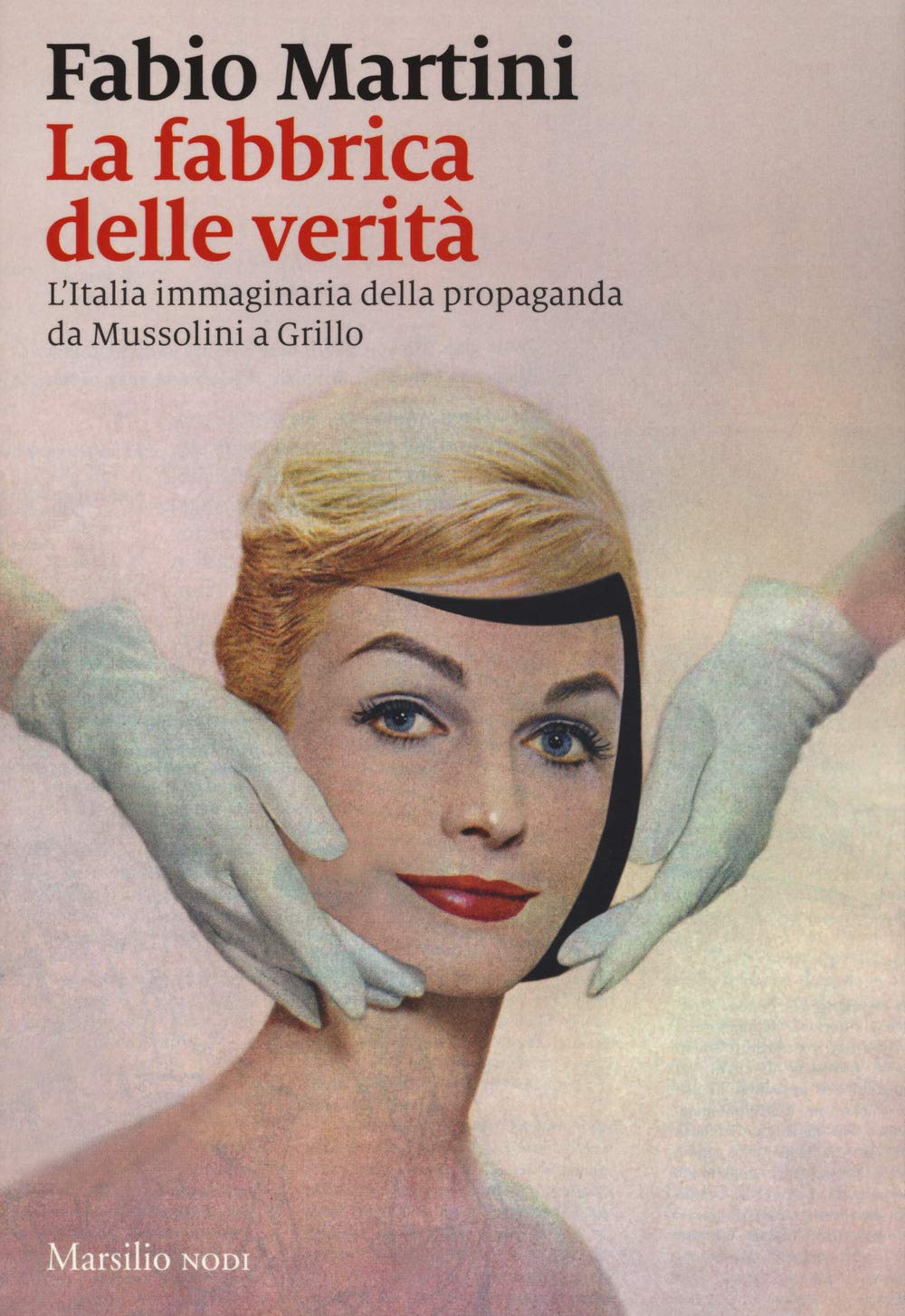 La fabbrica delle verità. L'Italia immaginaria della propaganda da Mussolini a Grillo Non-fiction books