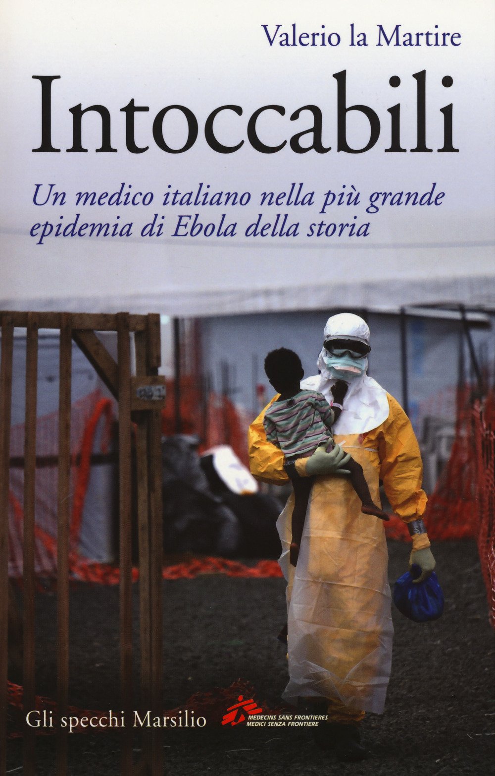 Intoccabili. Un medico italiano nella più grande epidemia di Ebola nella storia Medicine