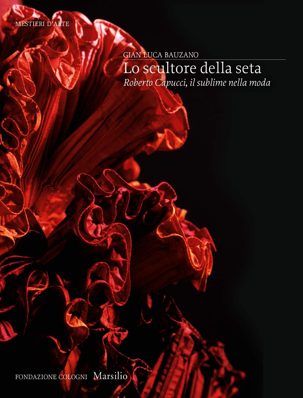 Lo scultore della seta. Roberto Capucci, il sublime della moda. Ediz. a colori book