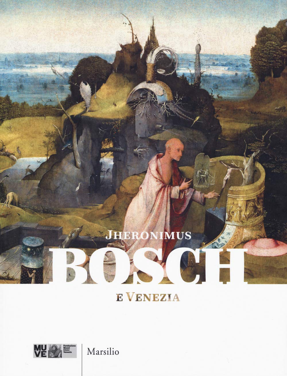 Jheronimus Bosch e Venezia. Catalogo della mostra (18 febbraio-4 giugno 2017) Film, Art & Culture