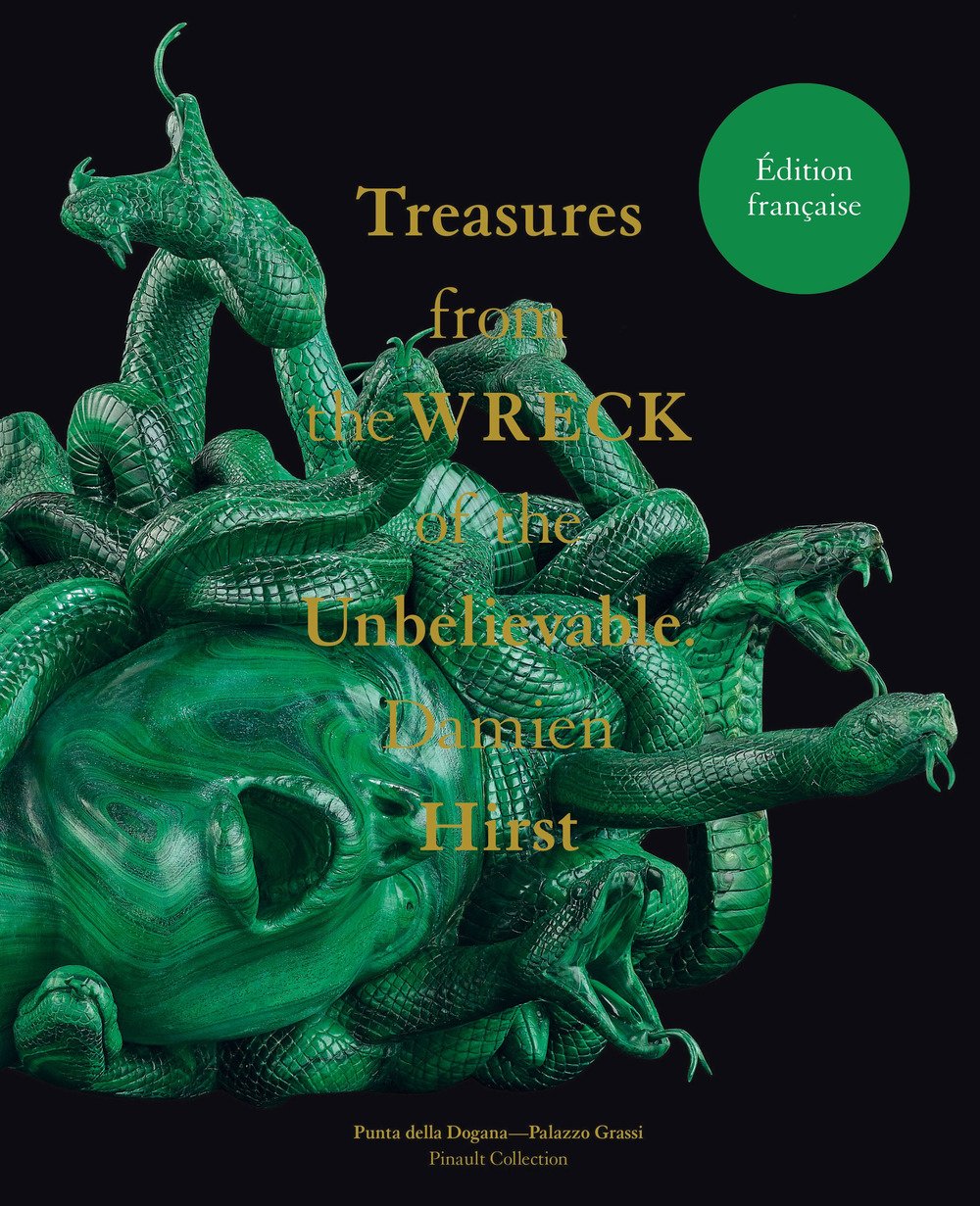 Damien Hirst. Treasures from the Wreck of the Unbelievable. Ediz. francese (Cataloghi) Film, Art & Culture