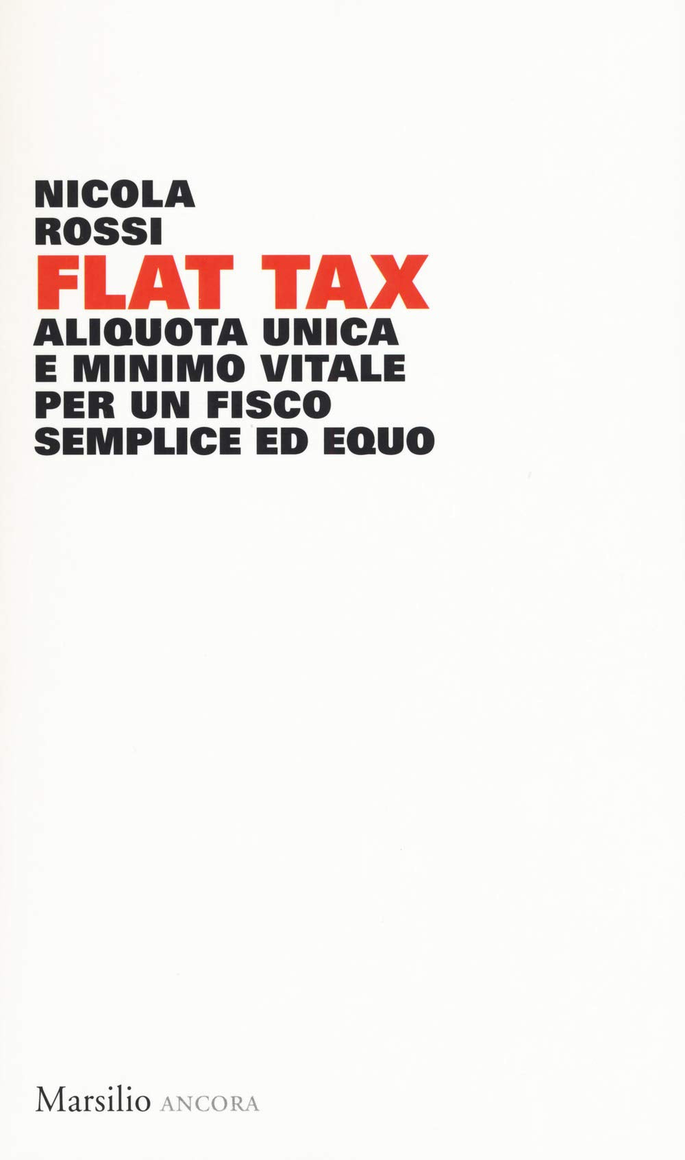 Flat tax. Aliquota unica e minimo vitale per un fisco semplice ed equo Business & Technology