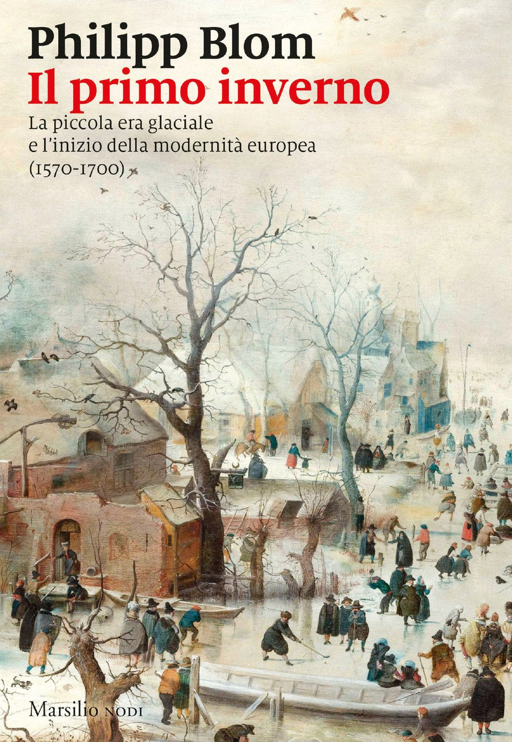 Il primo inverno. La piccola era glaciale e l'inizio della modernità europea (1570-1700) (I nodi) Geology & Geography