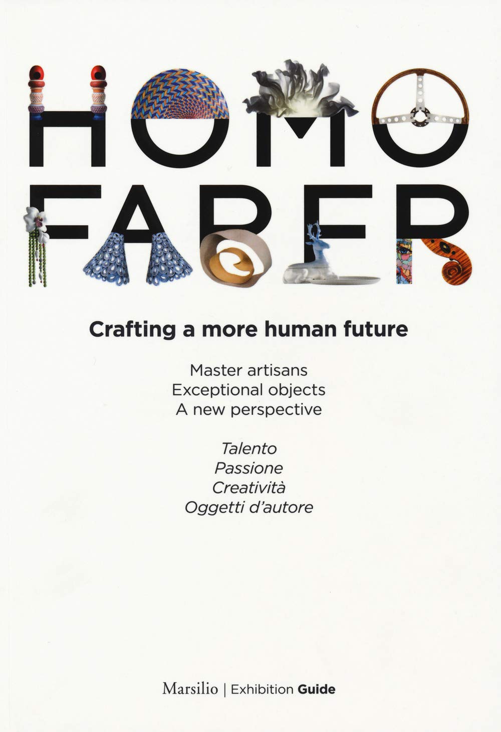 Homo faber. Crafting a more human future. Master artisans. Exceptional objects. A new perspective. Catalogo della mostra (Venezia, 14-30 settembre 2018). Ediz. bilingue book