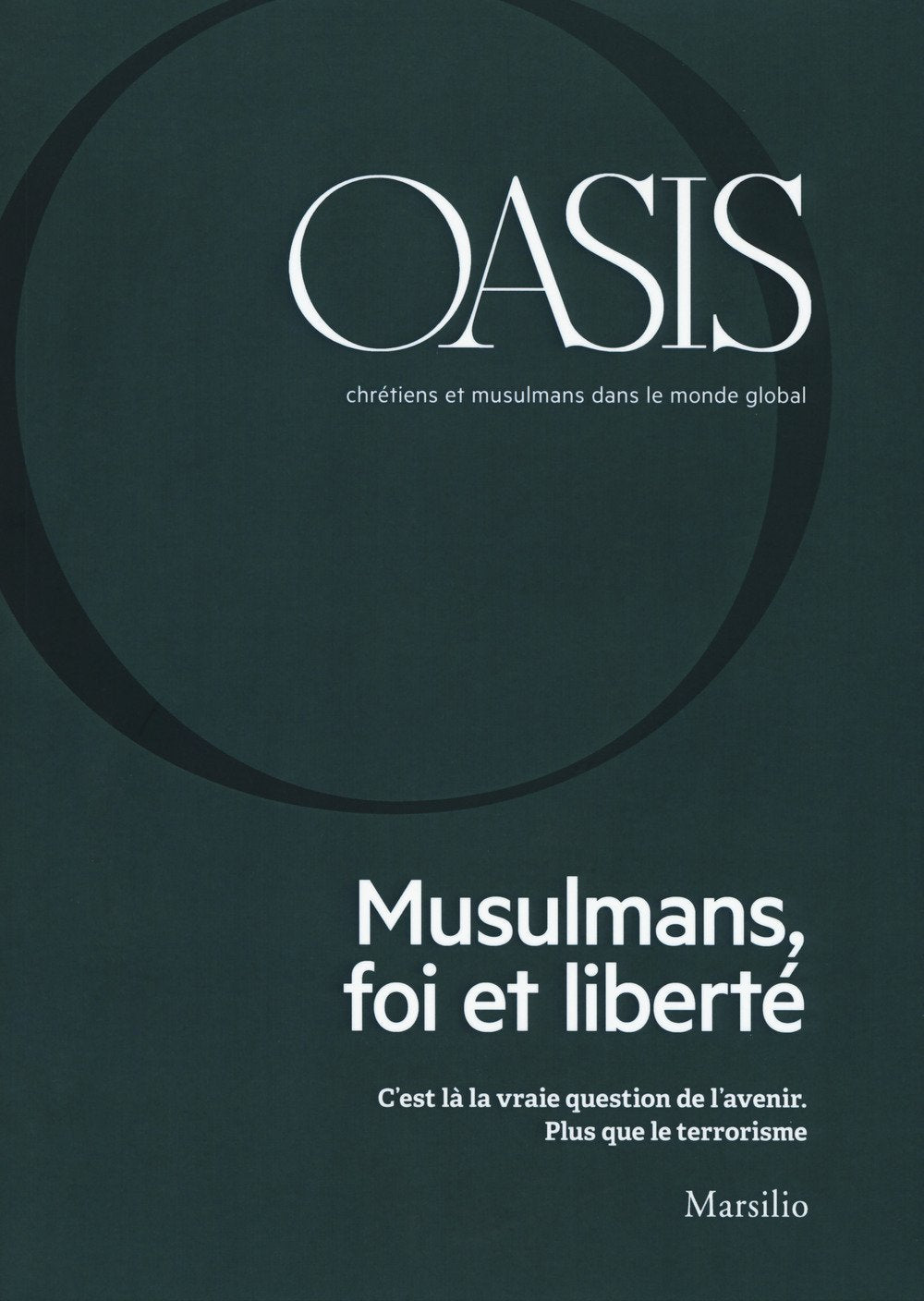 Oasis. Cristiani e musulmani nel mondo globale. Ediz. francese. Musulmans, foi et liberté (2018) (Vol. 26) Religion & Esotericism