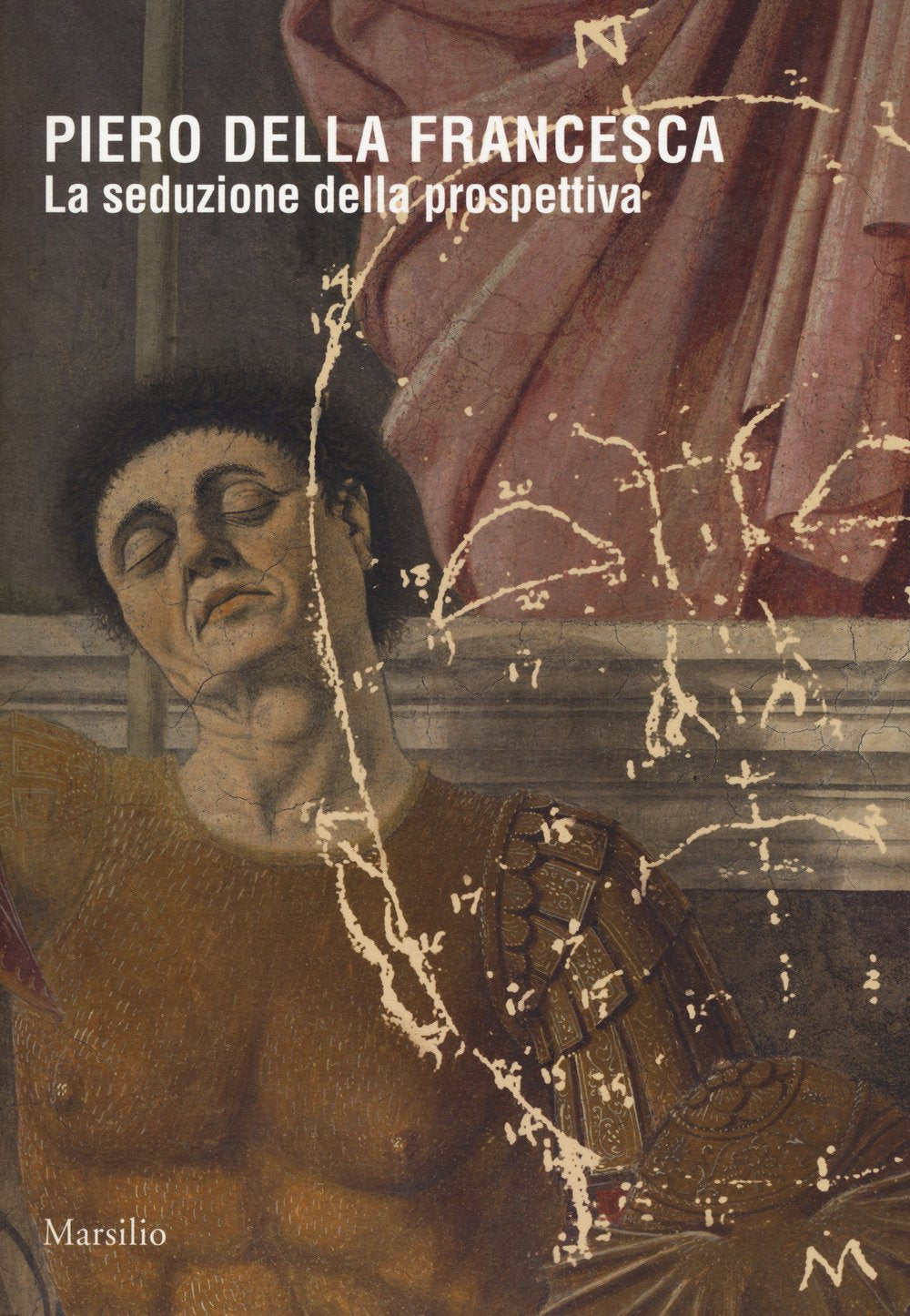 Piero della Francesca. La seduzione della prospettiva. Catalogo della mostra (Sansepolcro, 24 marzo 2018-6 gennaio 2019). Ediz. a colori book