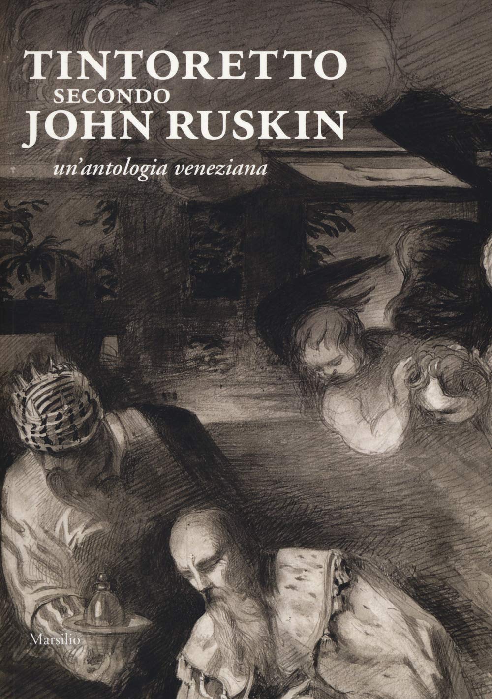 Tintoretto secondo John Ruskin. Un'antologia veneziana book